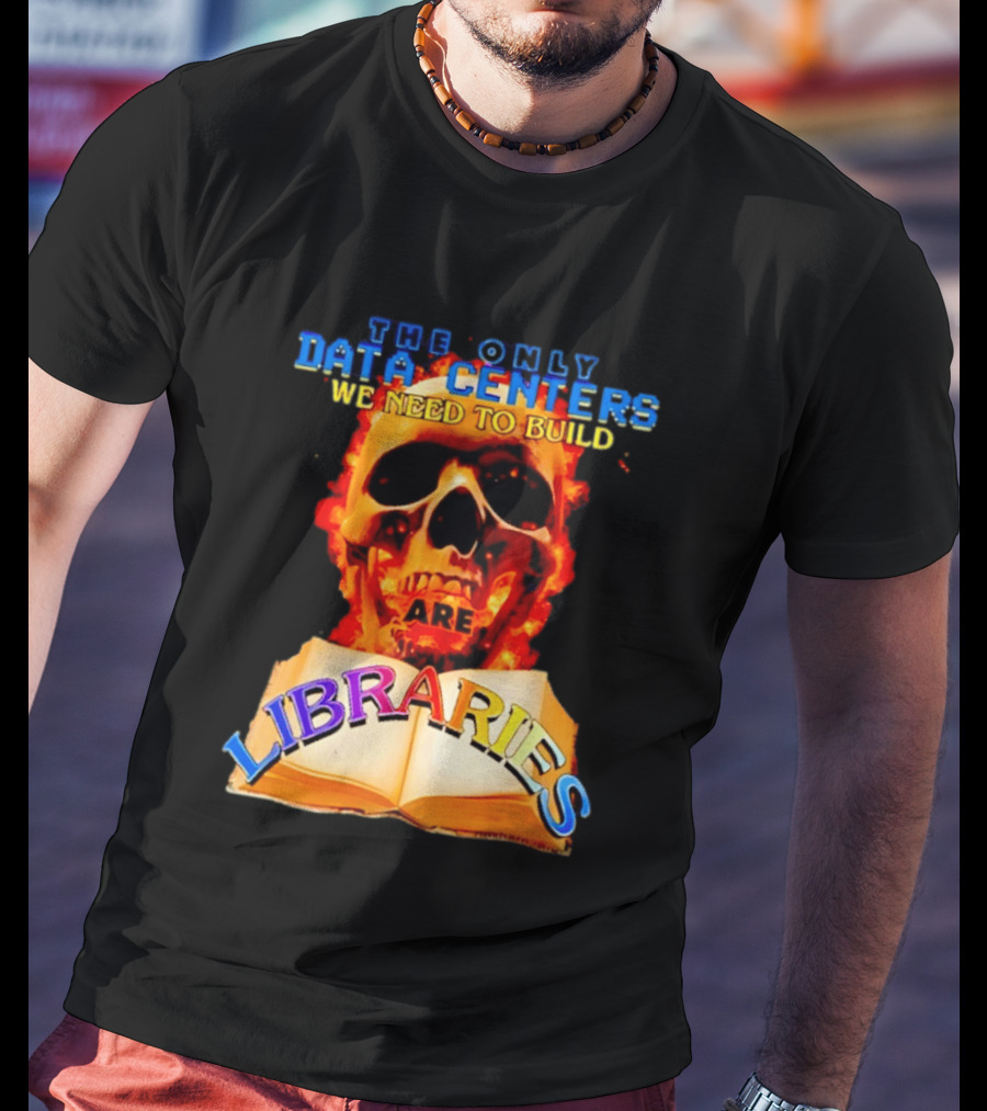 The Only Data Centers We Need To Build Are Libraries Skull T-Shirt