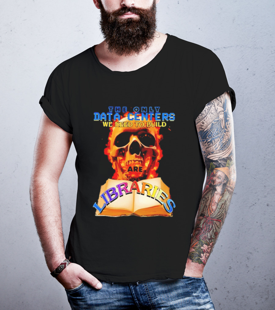 The Only Data Centers We Need To Build Are Libraries Skull T-Shirt
