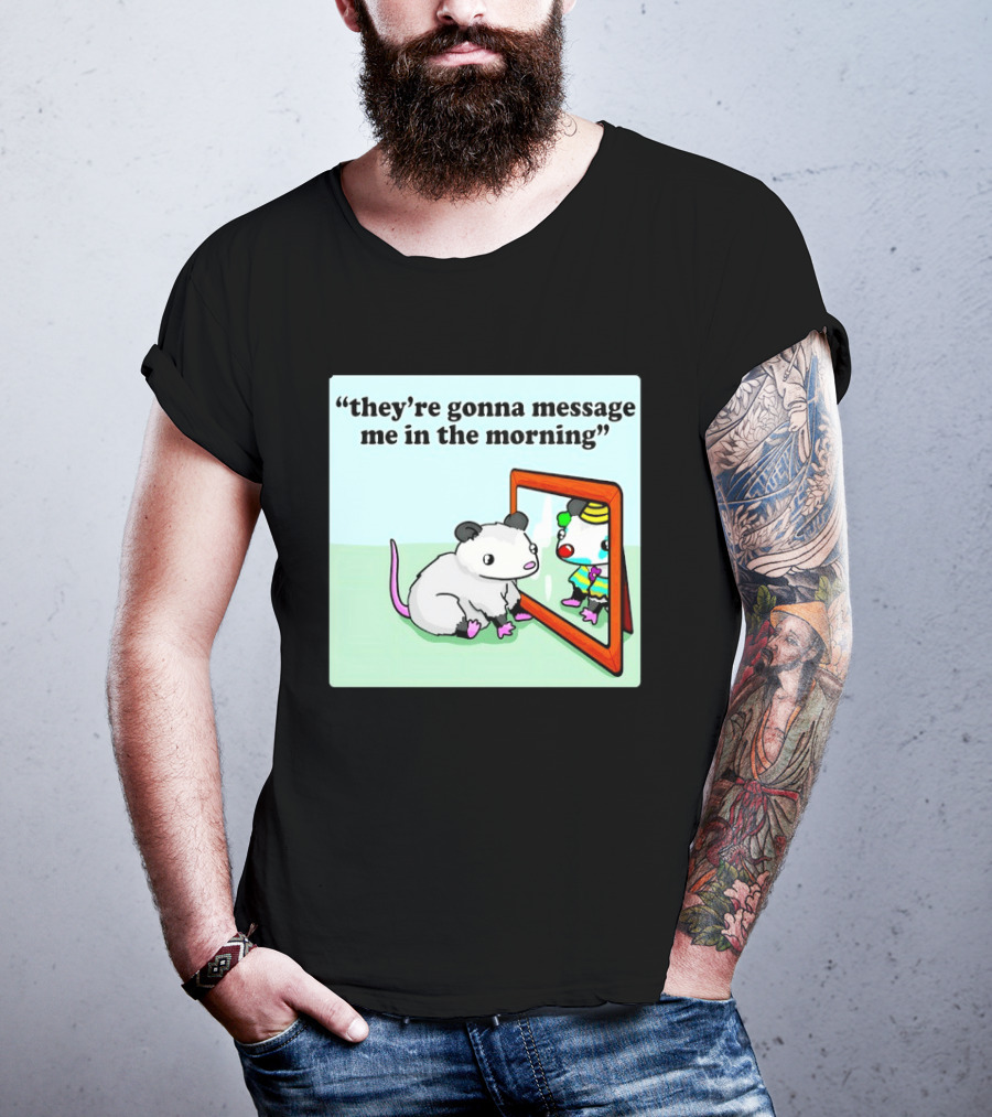 They're Gonna Message Me In The Morning Opossum Clown Mirror Reflection T-Shirt