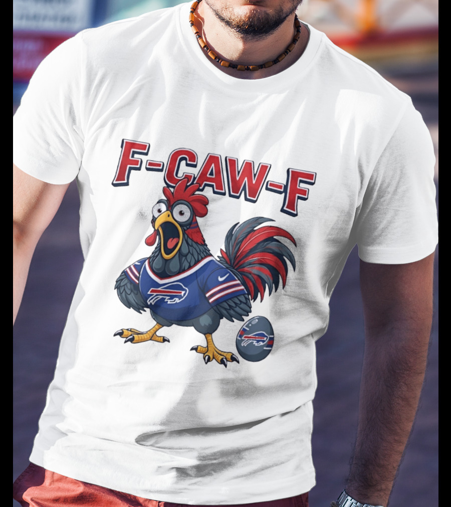 Buffalo Bills F Caw F Chicken Football Fan Rooster With Egg T-Shirt