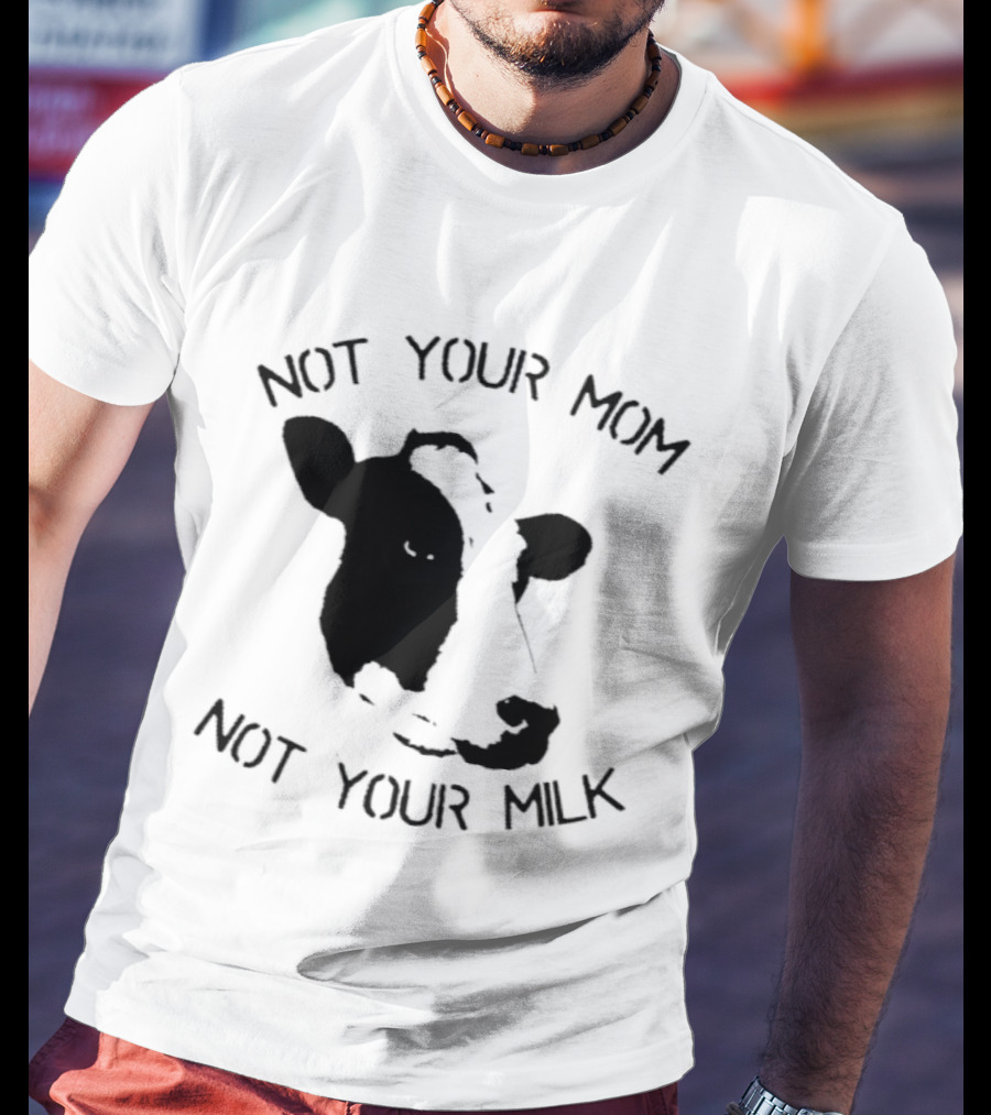 Not Your Mom Not Your Milk Cow T-Shirt