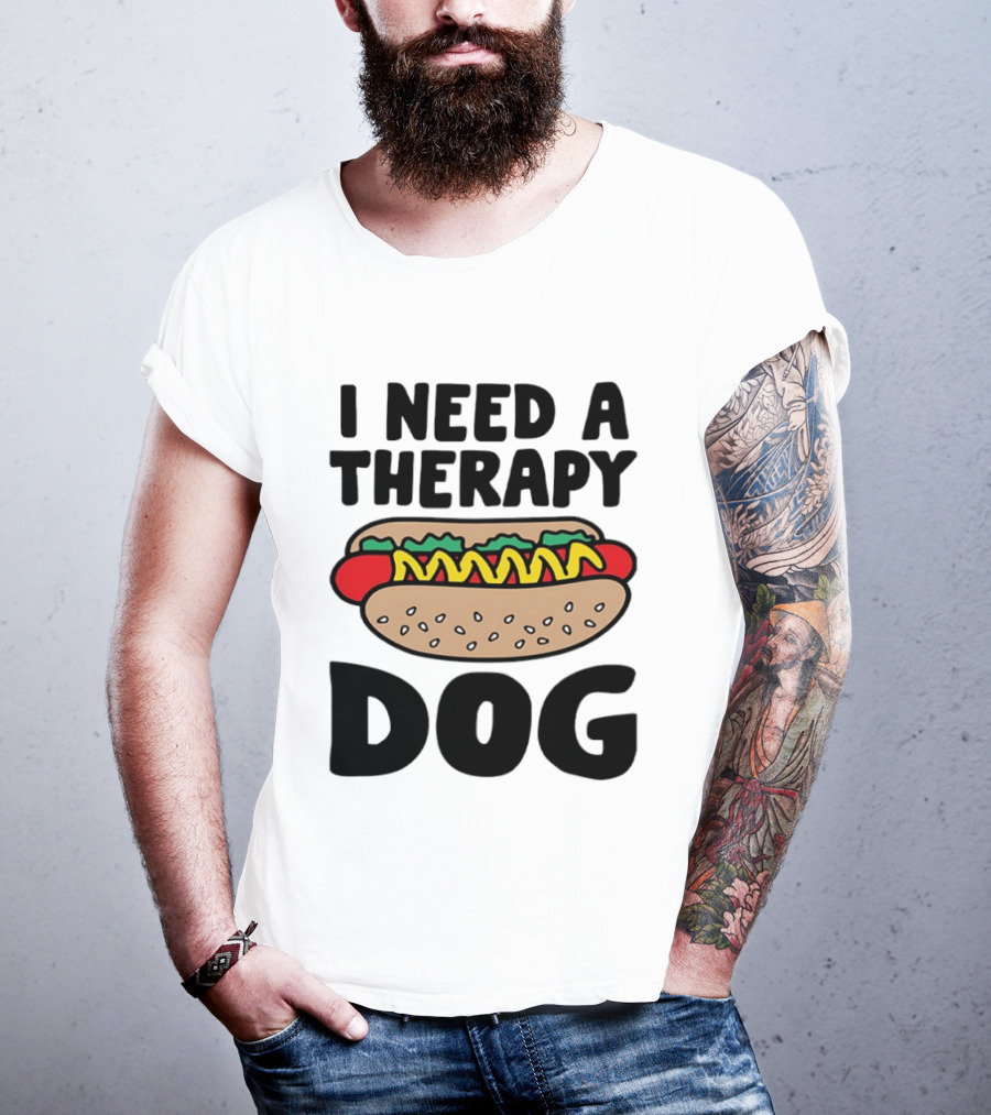 I Need A Therapy Hot Dog Food Pun T-Shirt