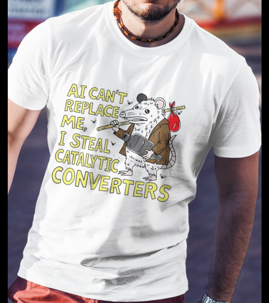 AI Can't Replace Me Opossum I Steal Catalytic Converters T-Shirt
