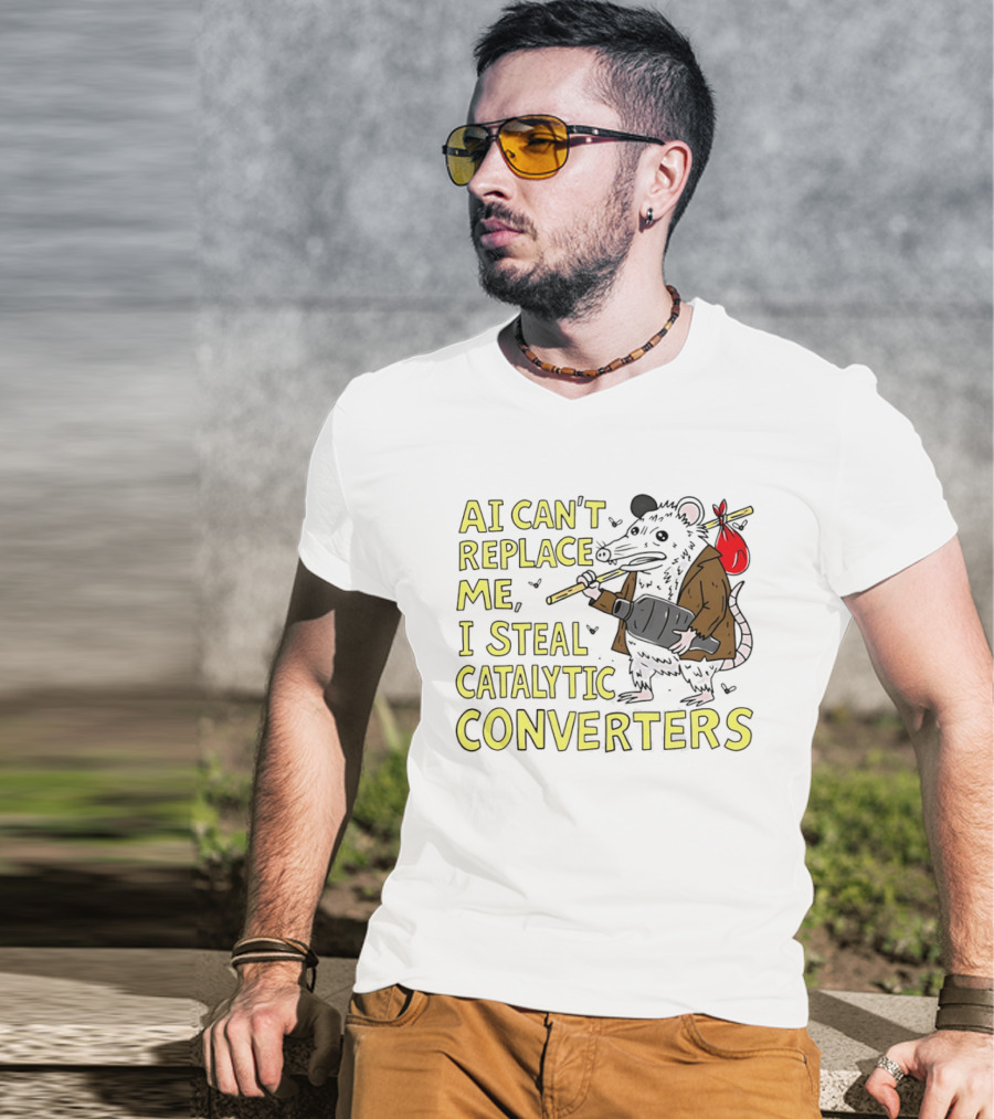 AI Can't Replace Me Opossum I Steal Catalytic Converters T-Shirt