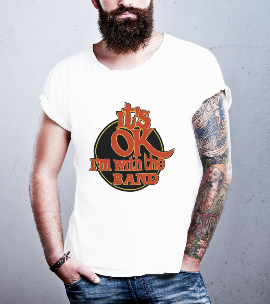 It's Ok I'm With The Band Rock And Roll T-Shirt
