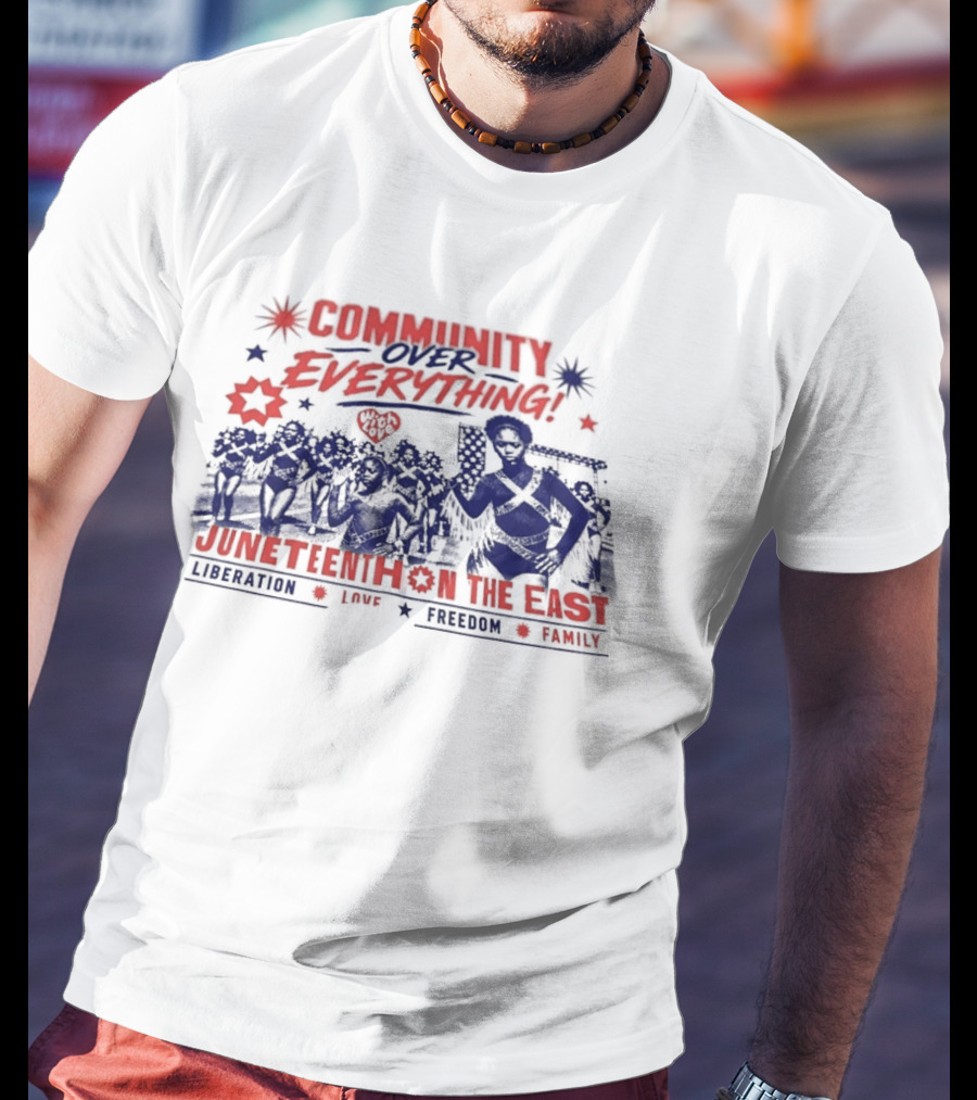 Community Over Everything Juneteenth On The East Liberation Unity Freedom Family T-Shirt