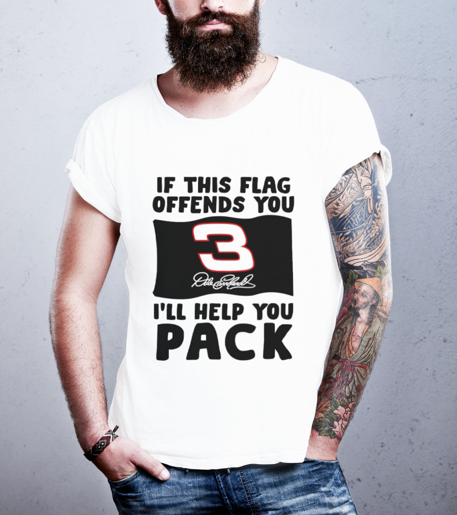 Dale Earnhardt Number 3 If This Flag Offends You I'll Help You Pack T-Shirt