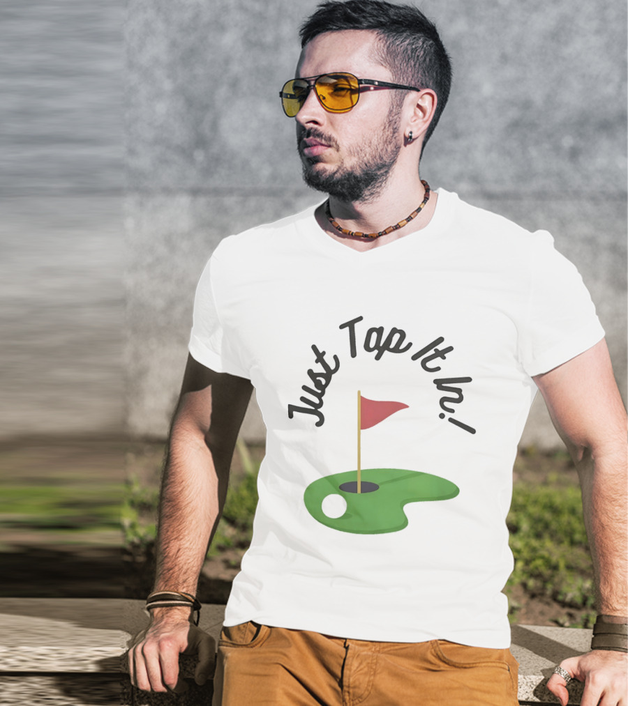 Just Tap It In Golf Putting Red Flag Green Hole T-Shirt