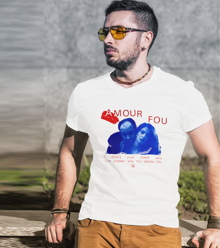 Amour Fou I Didn't Just Meet You I've Known You My Whole Life The Sopranos T-Shirt