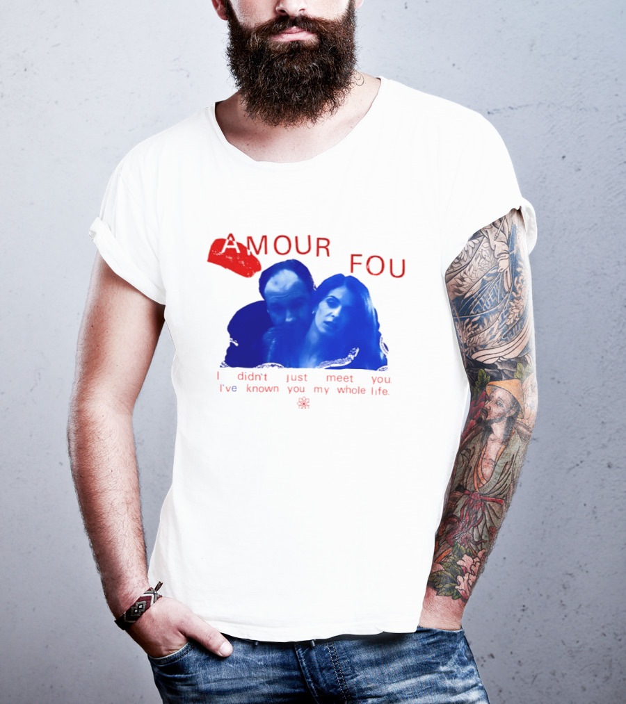 Amour Fou I Didn't Just Meet You I've Known You My Whole Life The Sopranos T-Shirt