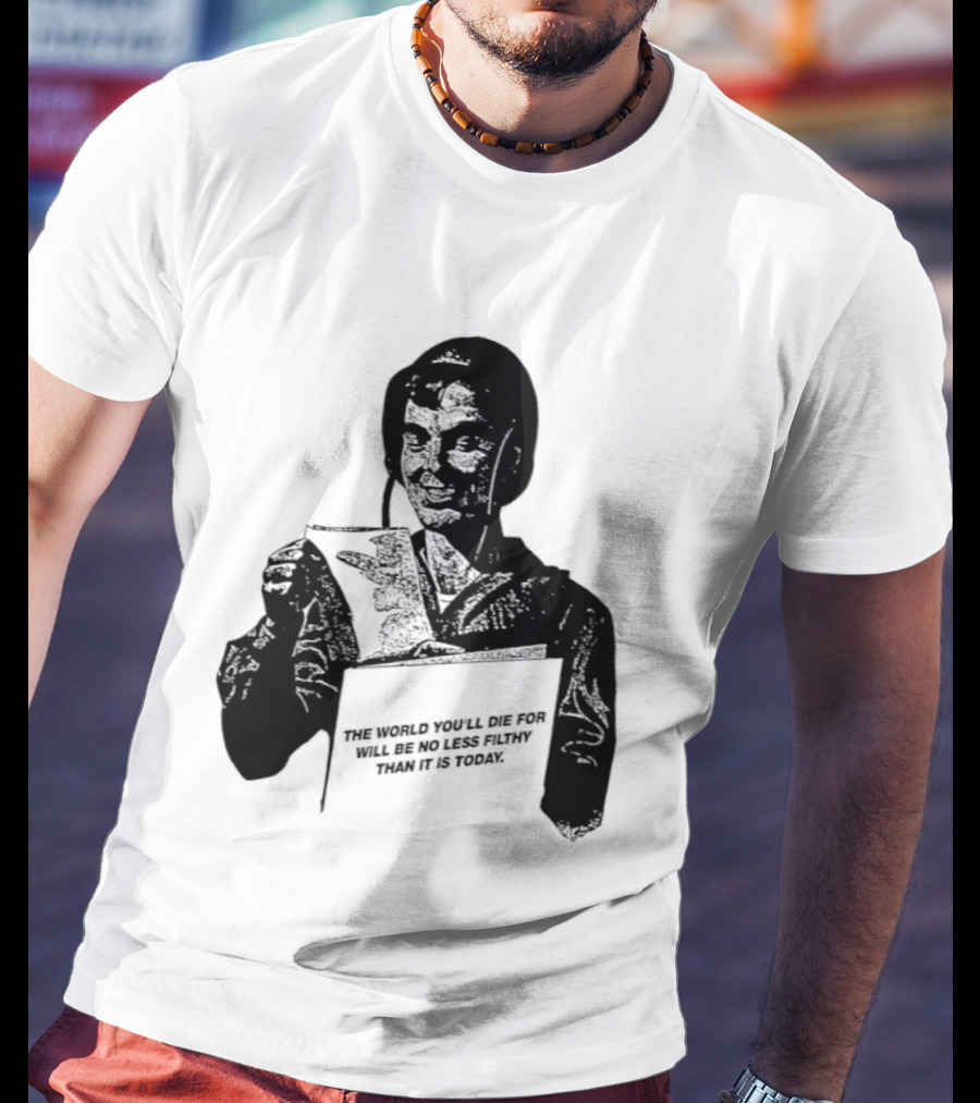 The World You'll Die For Will Be No Less Filthy Than It Is Today Menacing Figure With Sword And Roses T-Shirt