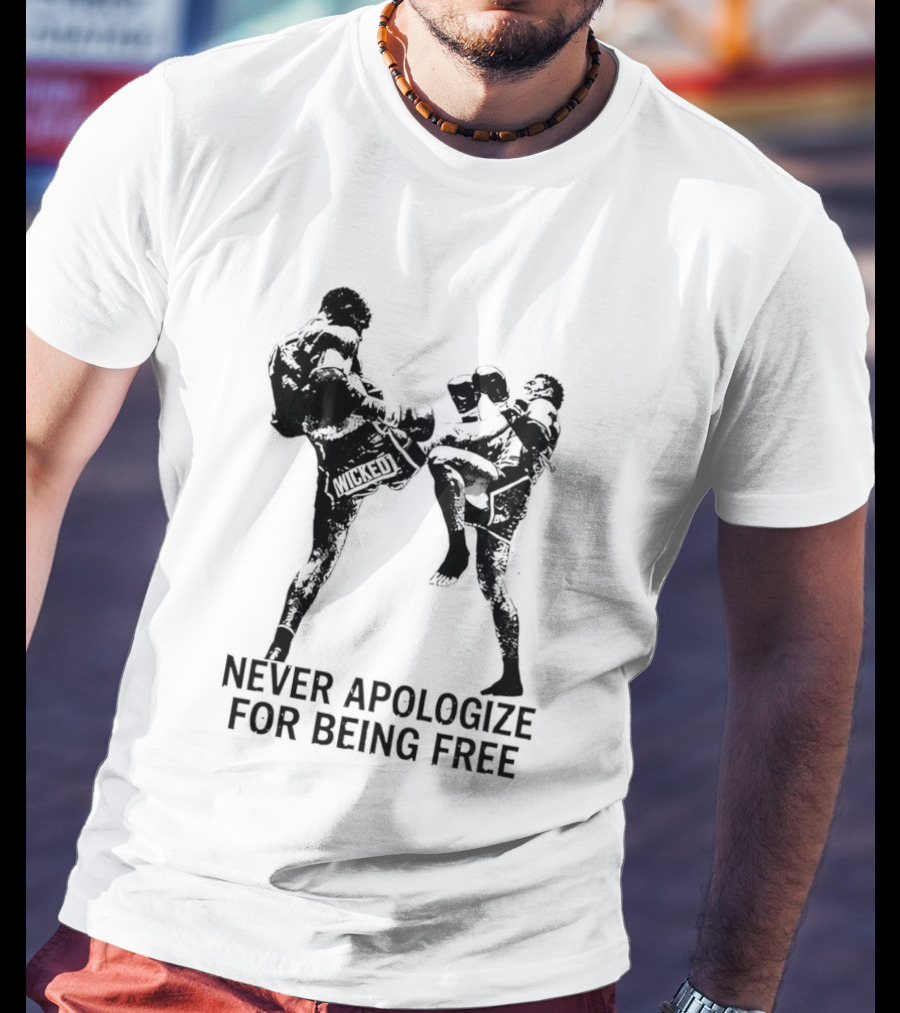 Wicked1 Never Apologize For Being Free Muay Thai Kickboxing Fighter Stance T-Shirt