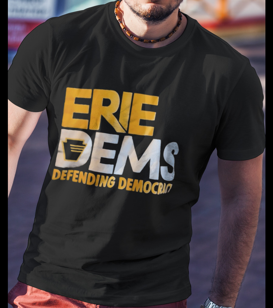 Erie Dems Defending Democracy T-Shirt