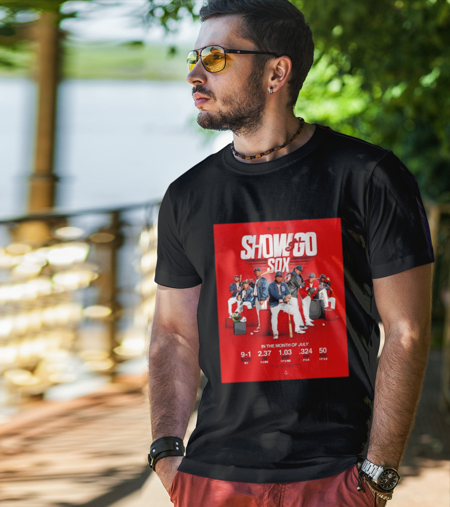 Boston Red Sox Show And Go Sox July Performance Stats 9 1 Record 2.37 ERA 1.03 WHIP .324 OBP 50 Runs T-Shirt