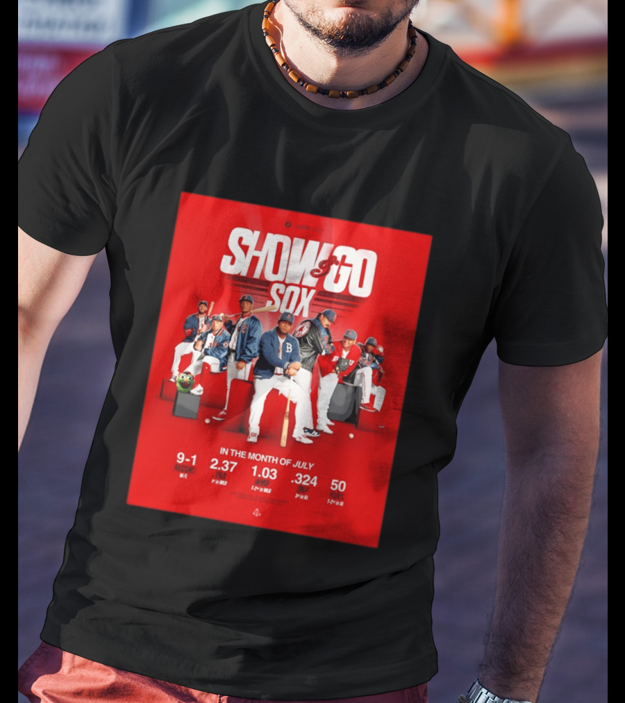 Boston Red Sox Show And Go Sox July Performance Stats 9 1 Record 2.37 ERA 1.03 WHIP .324 OBP 50 Runs T-Shirt