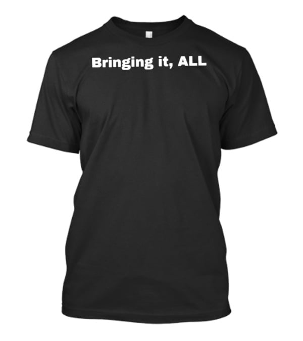 Bringing It ALL T-Shirt