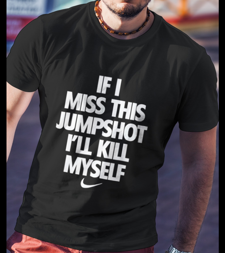 If I Miss This Jumpshot Basketball T-Shirt