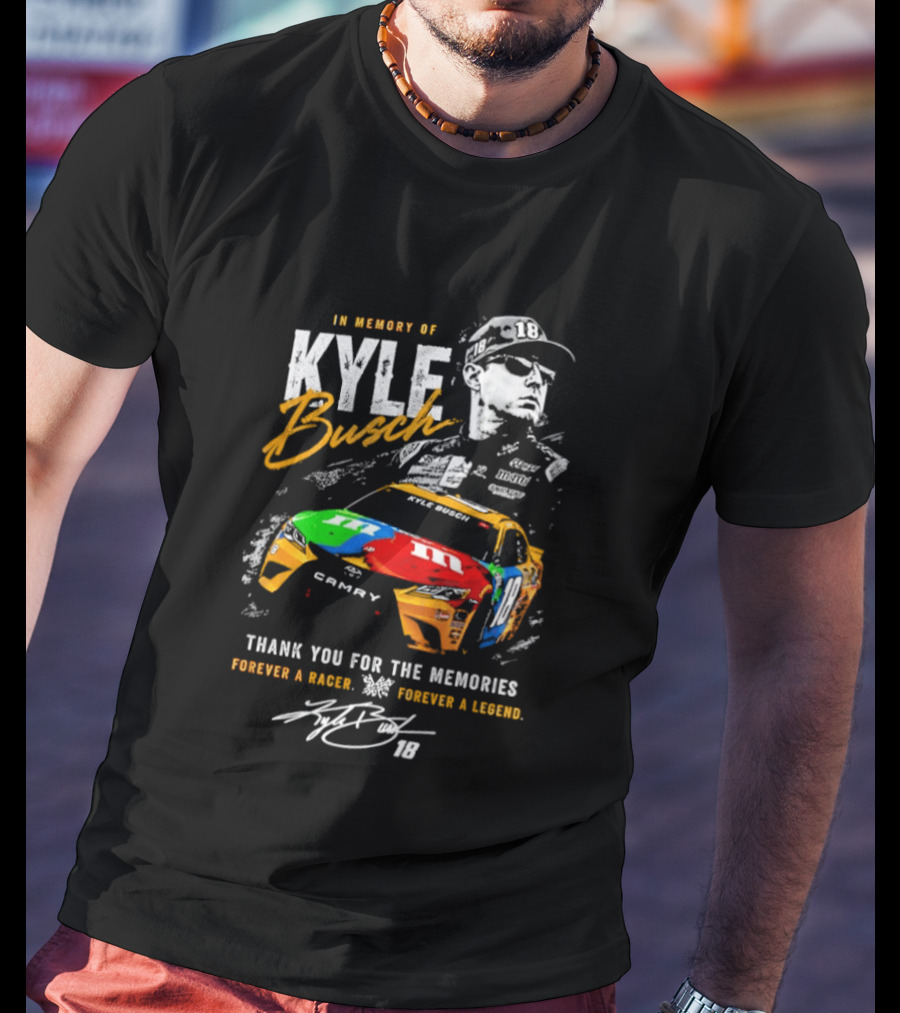 In Memory Of Kyle Busch Thank You For The Memories Forever A Racer Forever A Legend T-Shirt