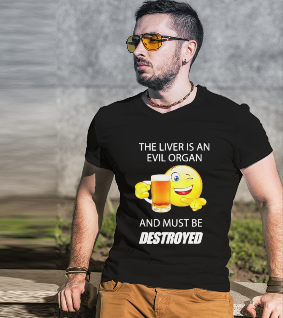 The Liver Is An Evil Organ And Must Be Destroyed Winking Emoji Beer T-Shirt
