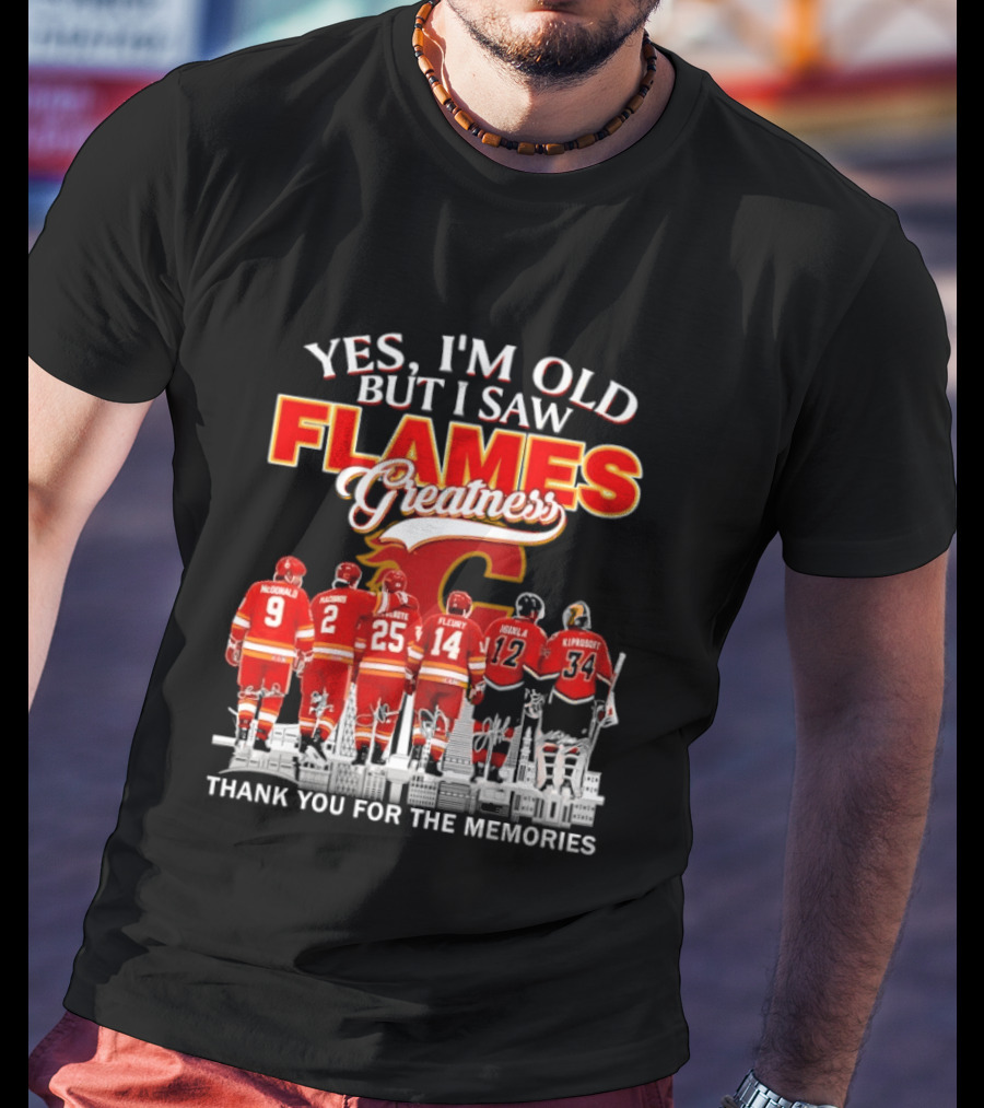 Yes I'm Old But I Saw Flames Greatness Thank You For The Memories T-Shirt