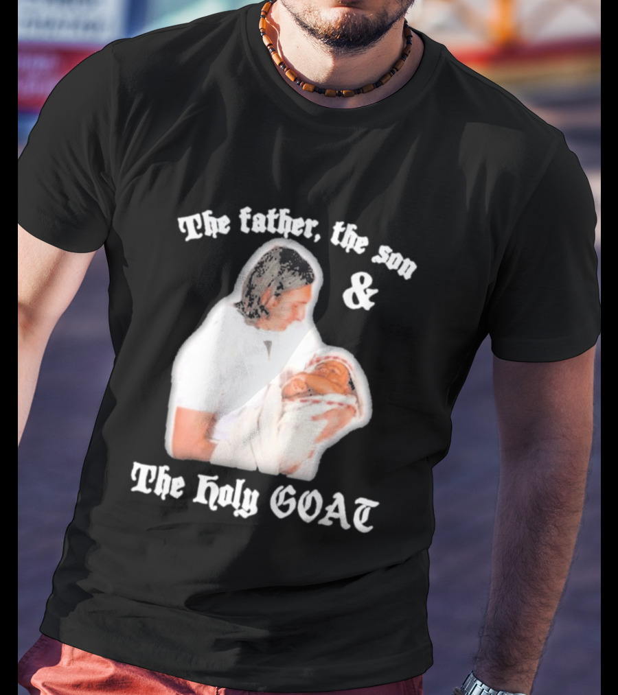 Lionel Messi The Father The Son And The Holy GOAT Iconic Football Legend Moment T-Shirt