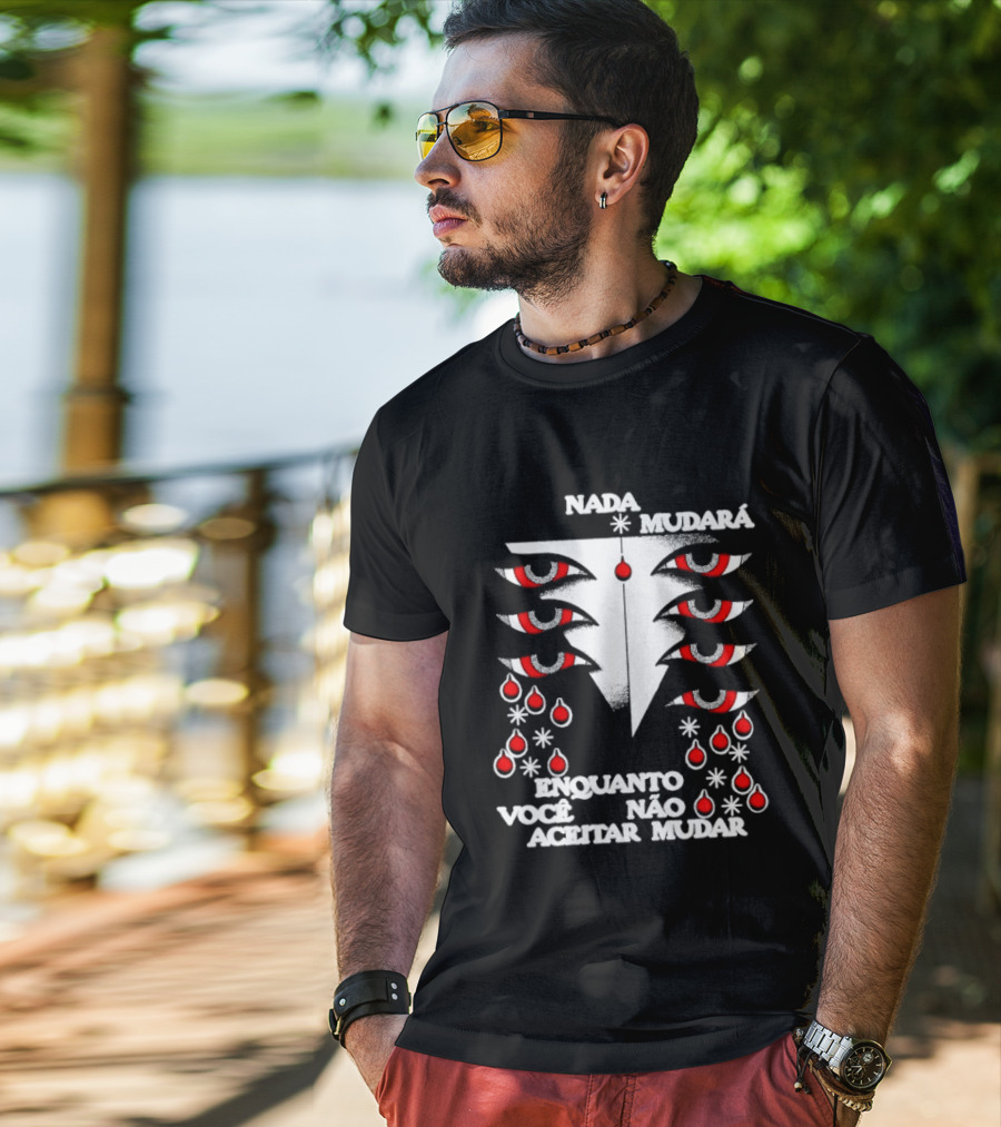 Nada Mudará Enquanto Você Não Aceitar Mudar Olhos E Gotas Mementodie T-Shirt