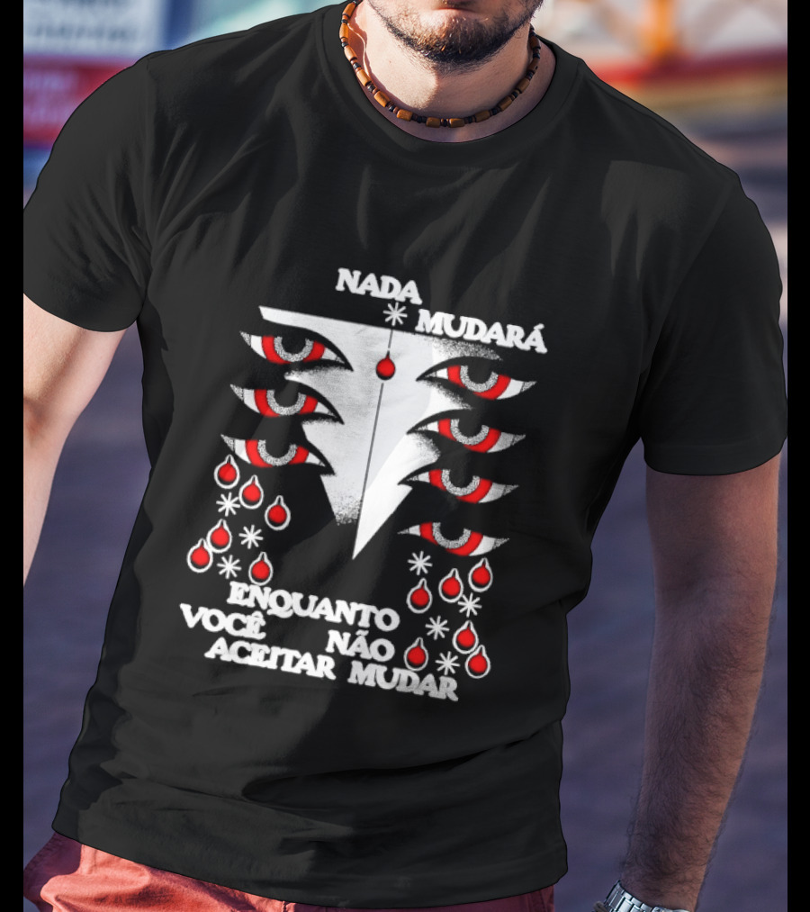 Nada Mudará Enquanto Você Não Aceitar Mudar Olhos E Gotas Mementodie T-Shirt