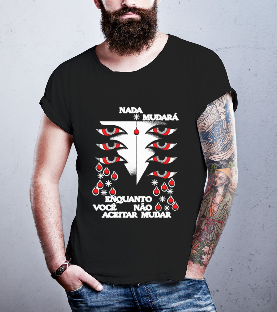 Nada Mudará Enquanto Você Não Aceitar Mudar Olhos E Gotas Mementodie T-Shirt