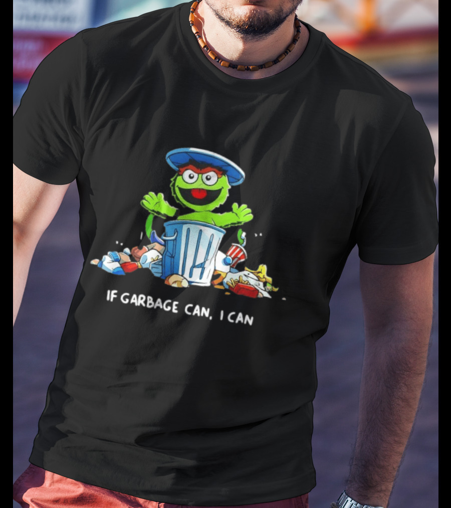 Oscar The Grouch If Garbage Can I Can Motivation T-Shirt