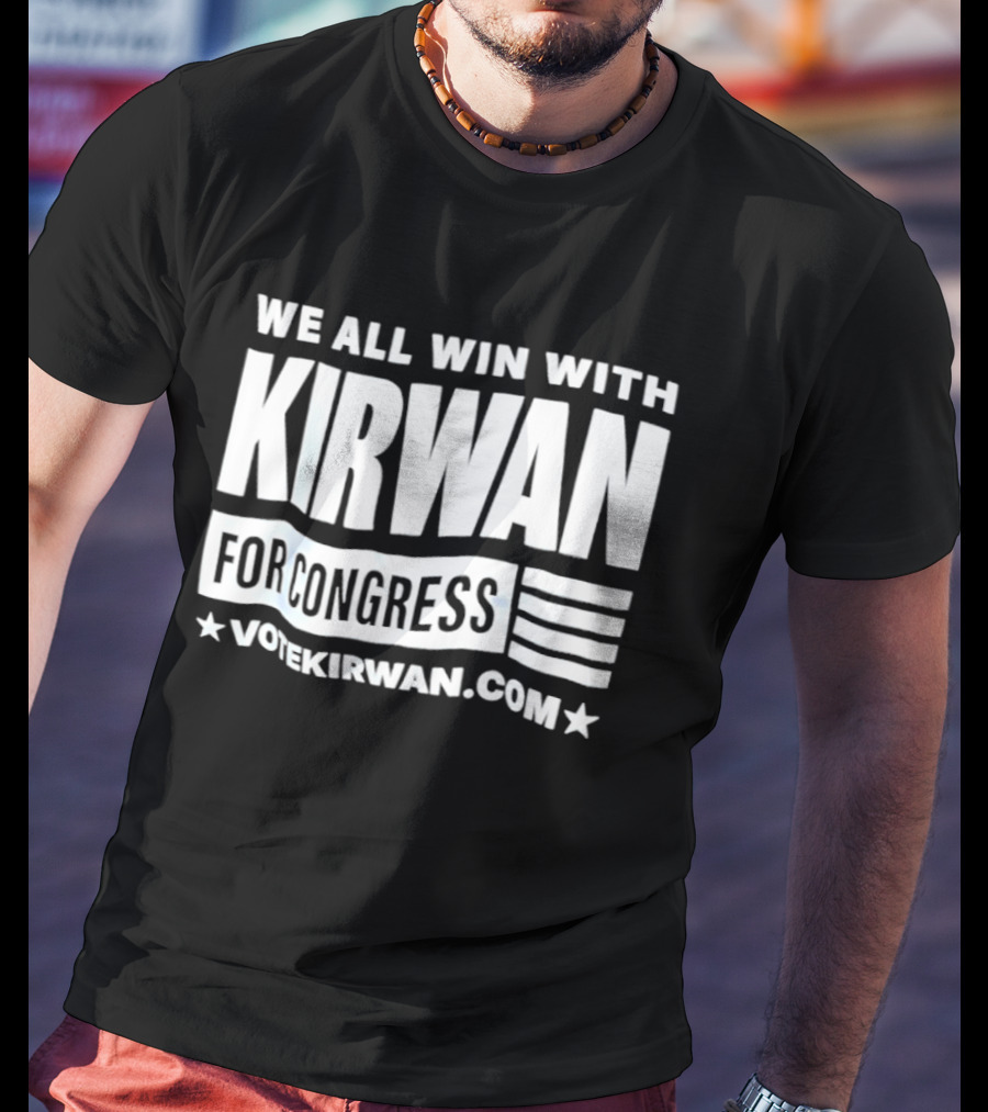 We All Win With Kirwan For Congress VoteKirwan.com T-Shirt