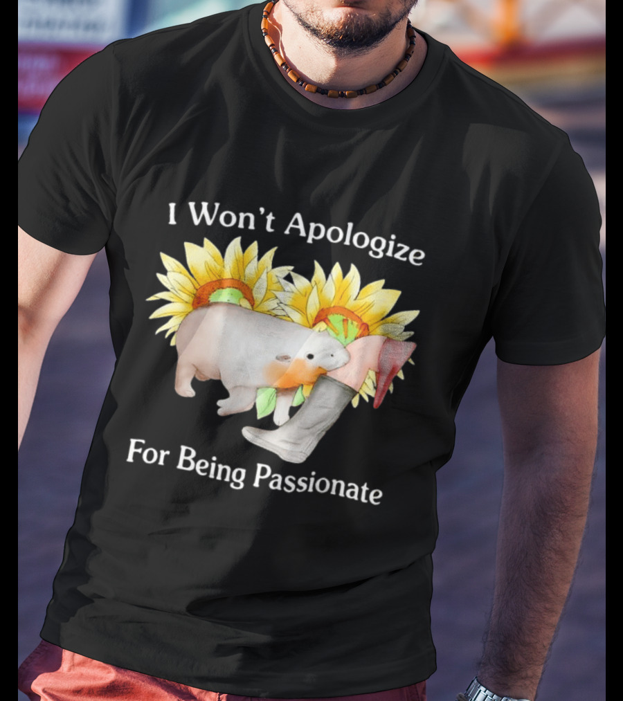 I Won't Apologize For Being Passionate Wombat Sunflowers Boots T-Shirt