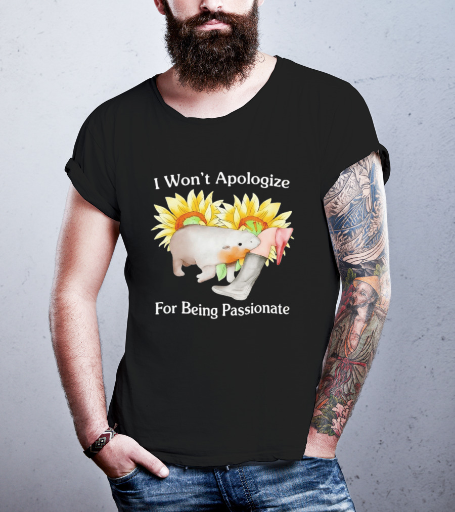 I Won't Apologize For Being Passionate Wombat Sunflowers Boots T-Shirt