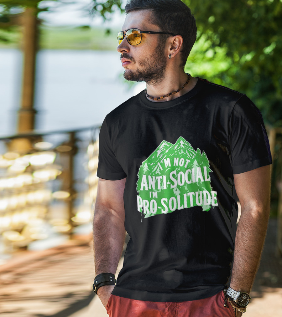 I'm Not Anti Social I'm Pro Solitude Mountain Nature Forest T-Shirt