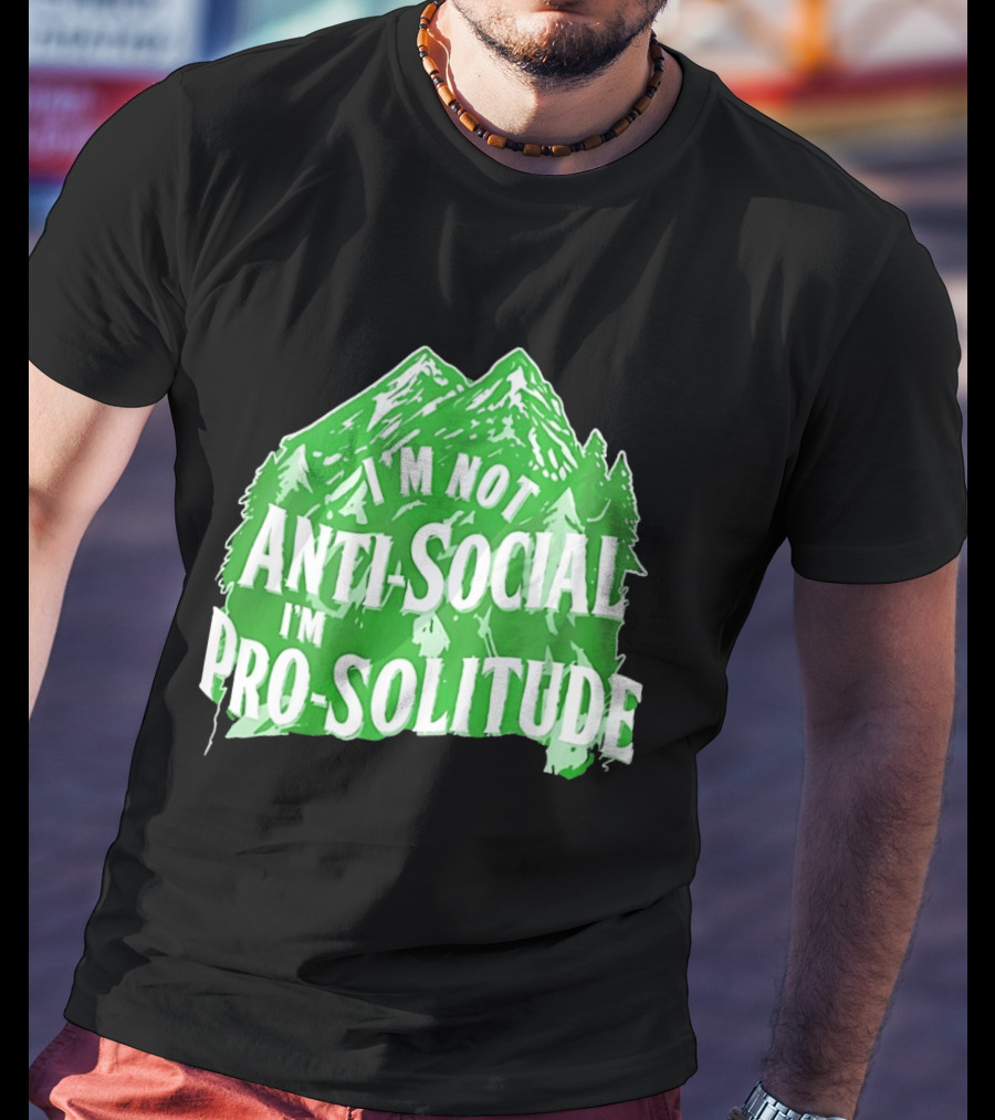 I'm Not Anti Social I'm Pro Solitude Mountain Nature Forest T-Shirt