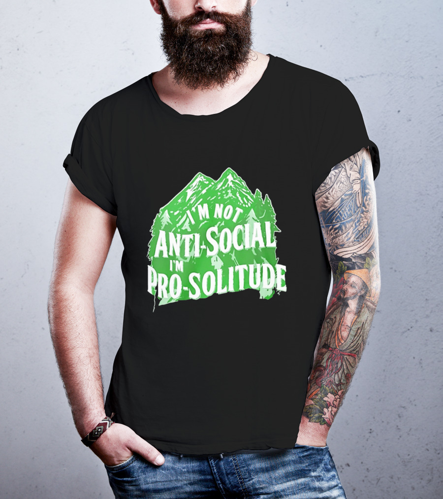 I'm Not Anti Social I'm Pro Solitude Mountain Nature Forest T-Shirt