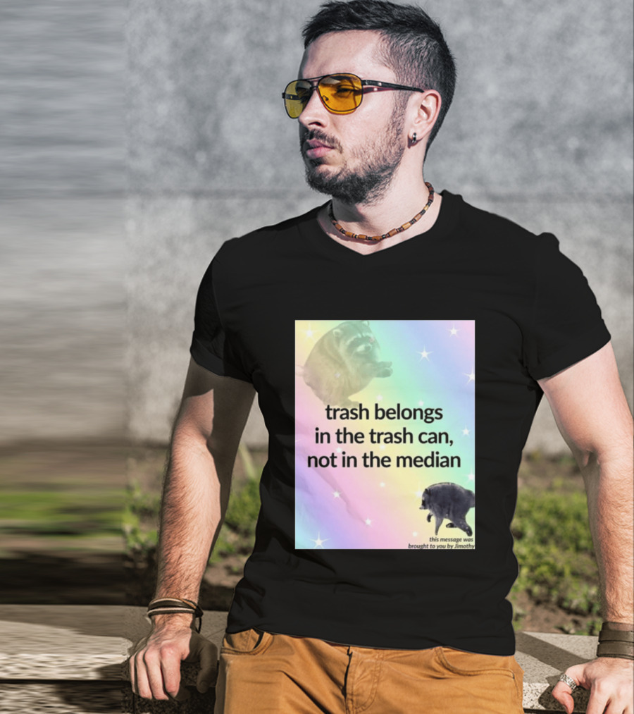 Trash Belongs In The Trash Can Not In The Median This Message Was Brought To You By Jimothy T-Shirt