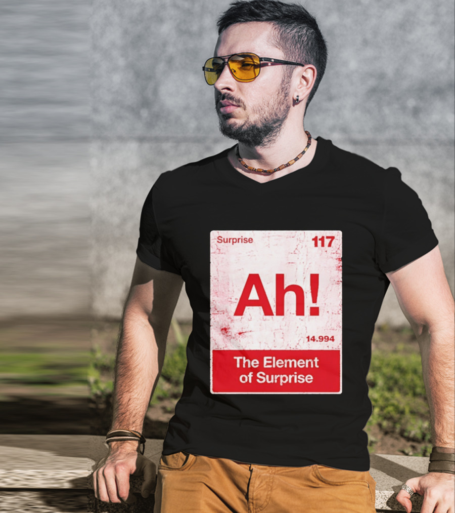 Surprise Ah 117 The Element Of Surprise 14.994 T-Shirt