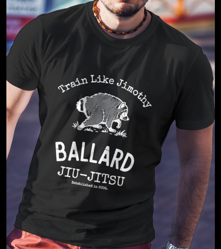Train Like Jimothy Raccoon Ballard Jiu Jitsu Established 2005 T-Shirt