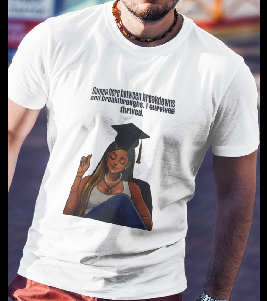 Somewhere Between Breakdowns And Breakthroughs I Survived Thrived Graduation Black Woman Graduate T-Shirt