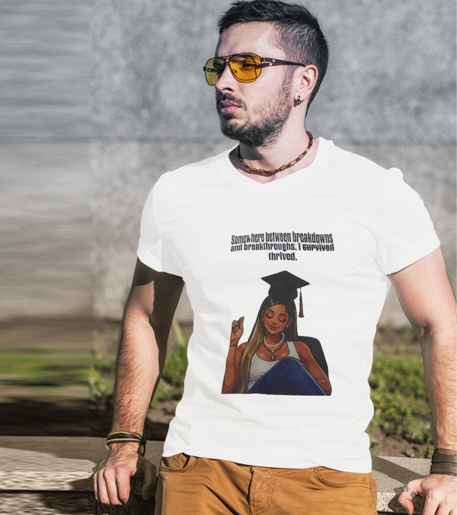 Somewhere Between Breakdowns And Breakthroughs I Survived Thrived Graduation Black Woman Graduate T-Shirt