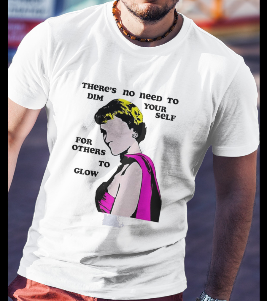 There's No Need To Dim Yourself For Others To Glow Pink Dress Woman T-Shirt