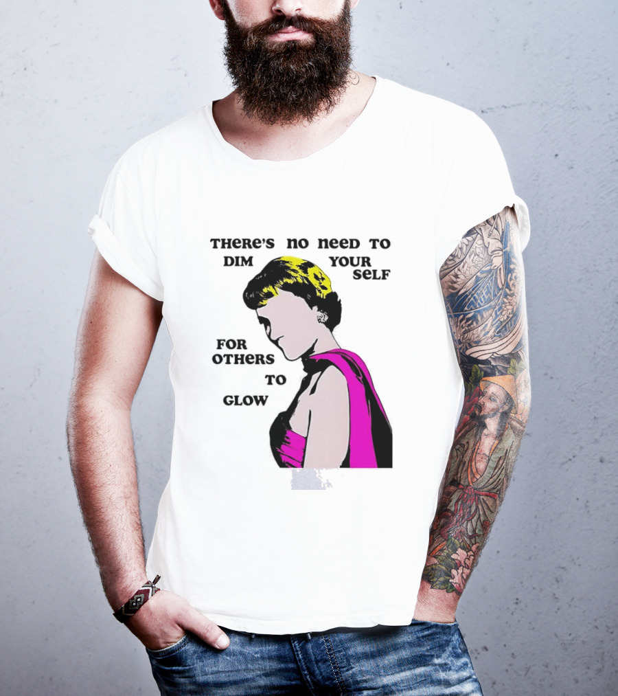 There's No Need To Dim Yourself For Others To Glow Pink Dress Woman T-Shirt