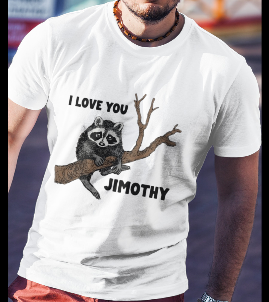 I Love You Jimothy Raccoon Sitting On Tree Branch T-Shirt