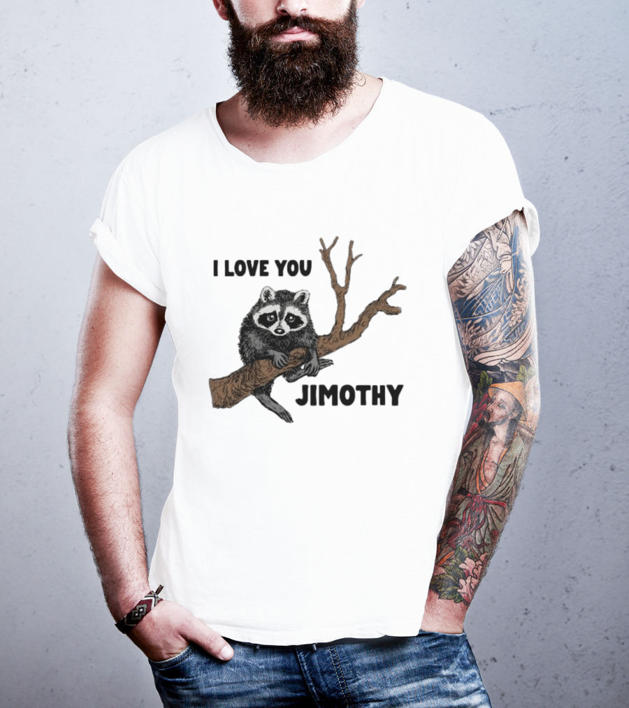 I Love You Jimothy Raccoon Sitting On Tree Branch T-Shirt