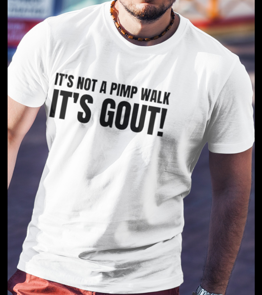 It's Not A Pimp Walk It's Gout Funny Phrase T-Shirt