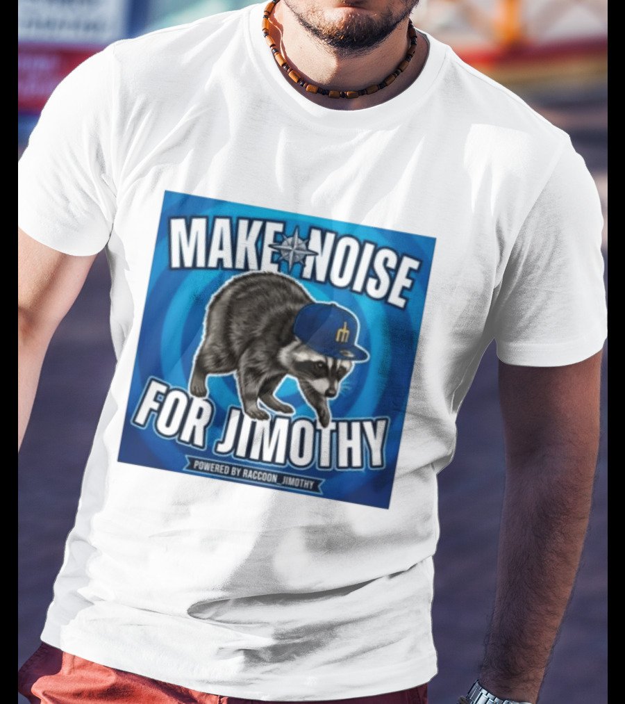 Make Noise For Jimothy Seattle Mariners Raccoon Fan T-Shirt