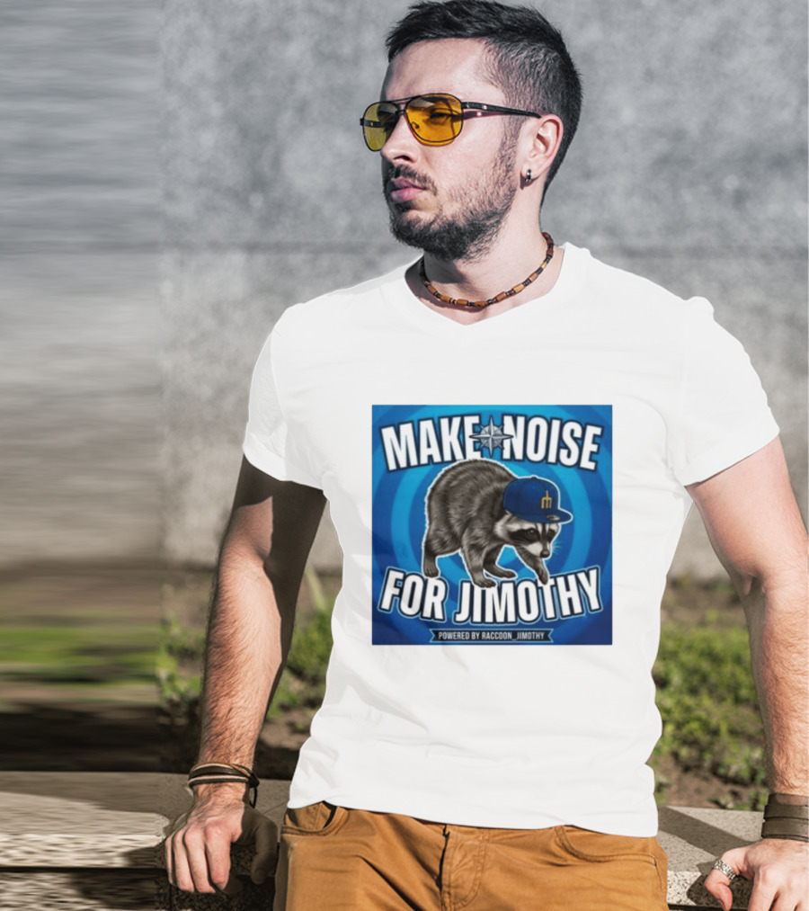 Make Noise For Jimothy Seattle Mariners Raccoon Fan T-Shirt