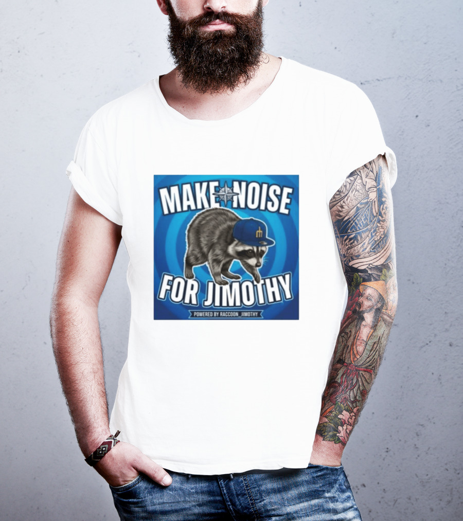 Make Noise For Jimothy Seattle Mariners Raccoon Fan T-Shirt