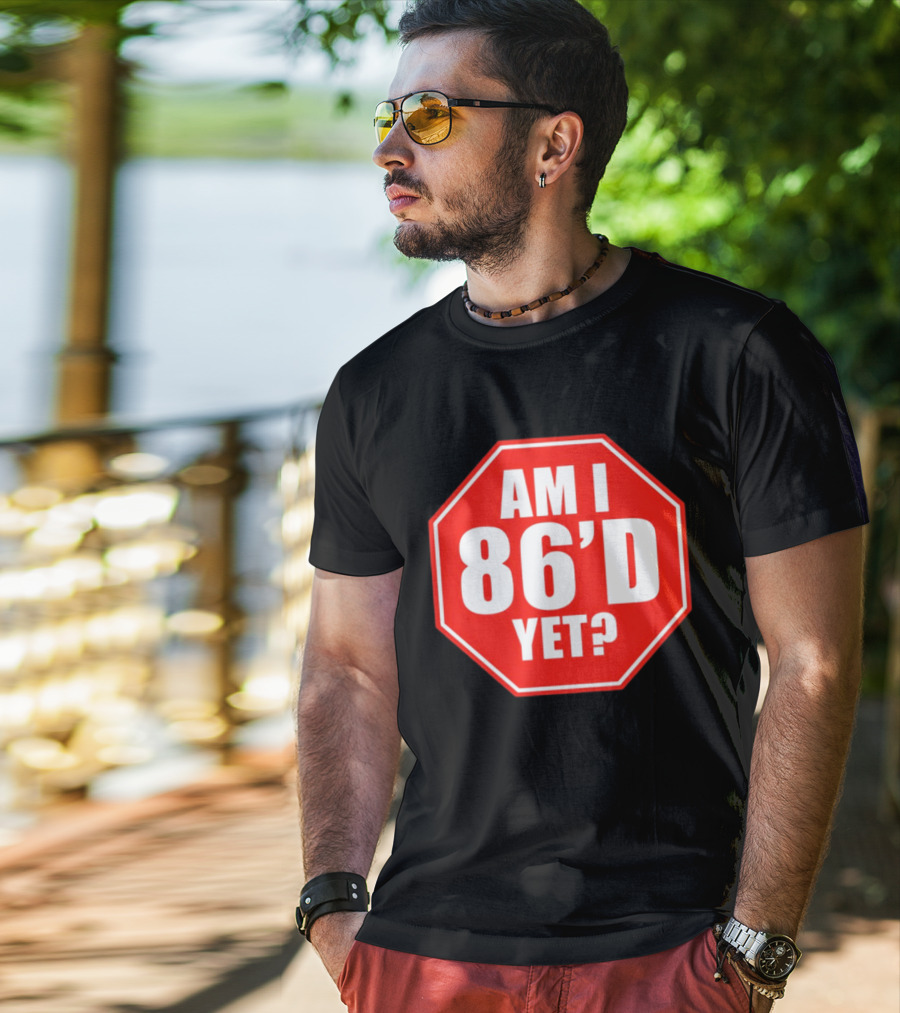 Am I 86'd Yet Stop Sign Restaurant Slang T-Shirt