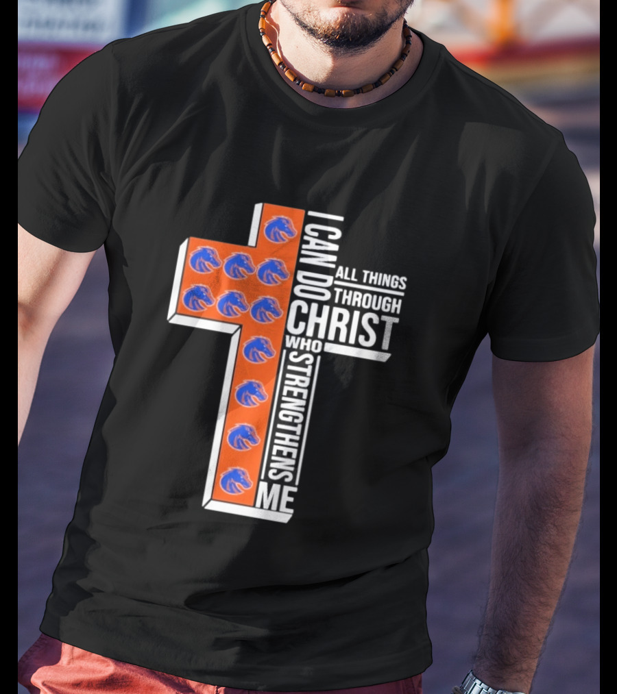 Boise State Broncos Cross I Can Do All Things Through Christ Who Strengthens Me T-Shirt